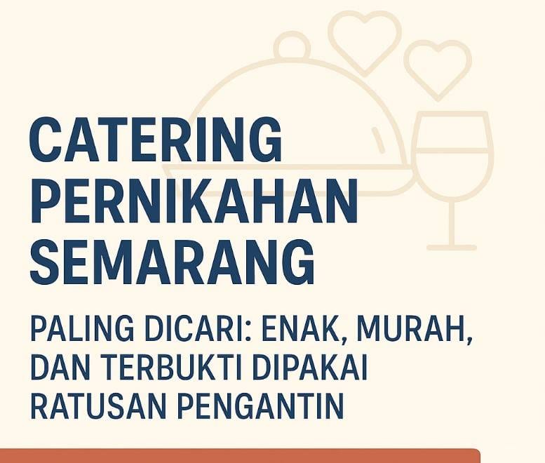 Catering Pernikahan Semarang Paling Dicari: Enak, Murah, dan Terbukti Dipakai Ratusan Pengantin